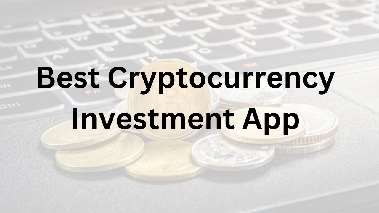 Best Cryptocurrency Investment App