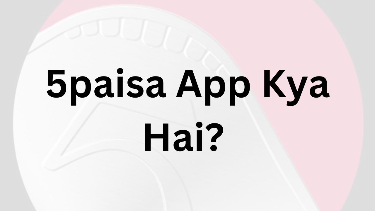 5paisa App Kya Hai