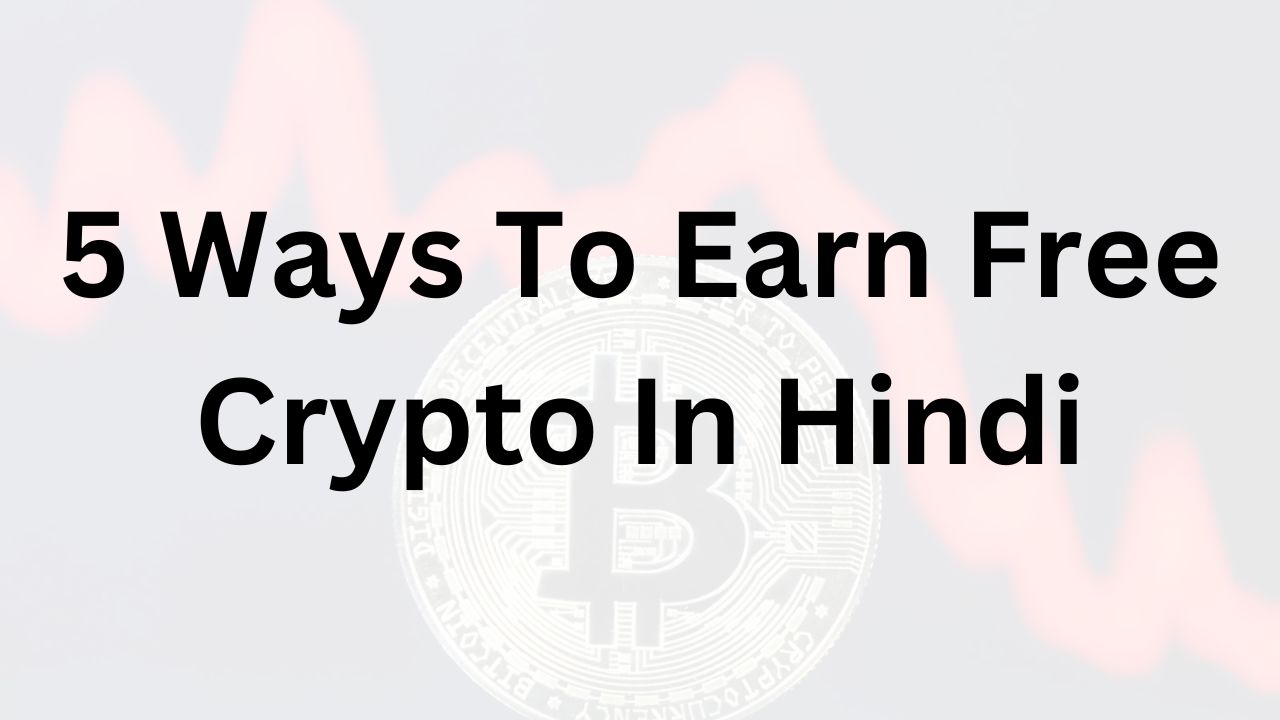 5 Ways To Earn Free Crypto