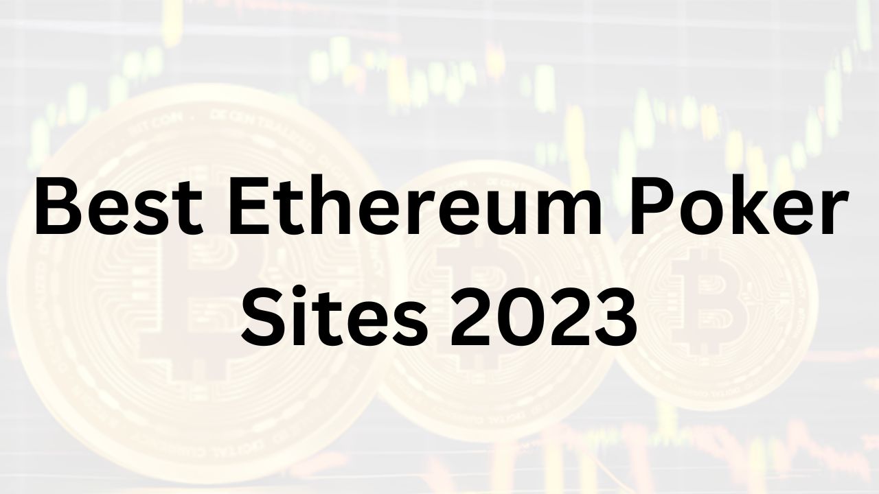 Best Ethereum Poker Sites 2023